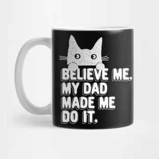 My Dad Made Me Do It. Funny Cat Meme Gift For Cat Dad Mug